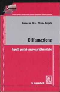 Diffamazione. Aspetti pratici e nuove problematiche - Francesco Bico,Alessia Sorgato - copertina