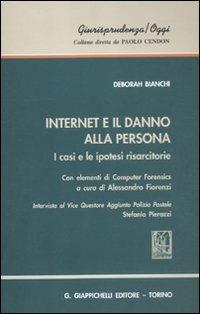 Internet e il danno alla persona. I casi e le ipotesi risarcitorie. Con elementi di computer - Deborah Bianchi - copertina