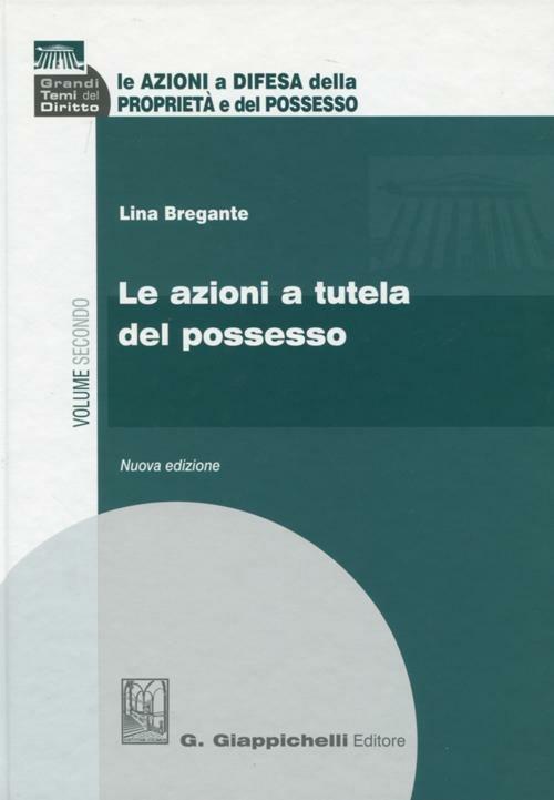 Le azioni a difesa della proprietà e del possesso. Vol. 2: Le azioni a tutela del possesso. - Lina Bregante - copertina