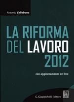 La riforma del lavoro 2012. Con aggiornamento online