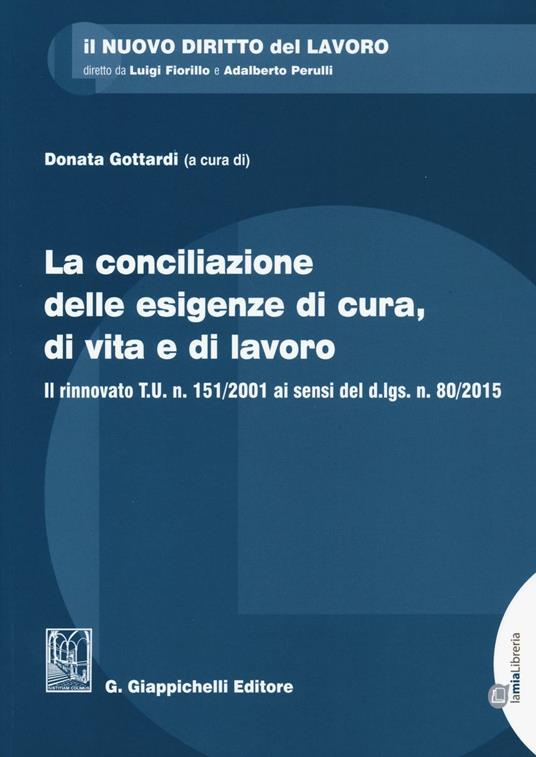 La conciliazione delle esigenze di cura, di vita e di lavoro. Il rinnovato T.U. n. 151/2001 ai sensi del d.lgs. n. 80/2015. Con aggiornamento online - copertina