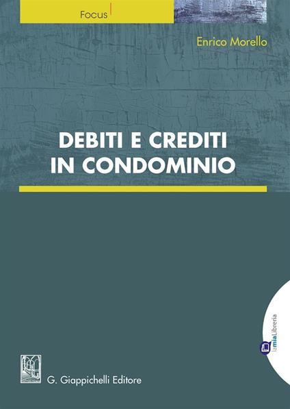 Debiti e crediti in condominio. Con e-book - Enrico Morello - copertina