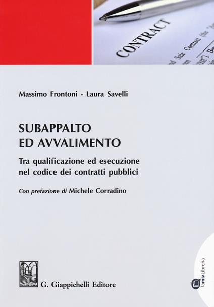 Subappalto e avvalimento. Tra qualificazione ed esecuzione nel codice dei contratti pubblici - Massimo Frontoni,Laura Savelli - copertina