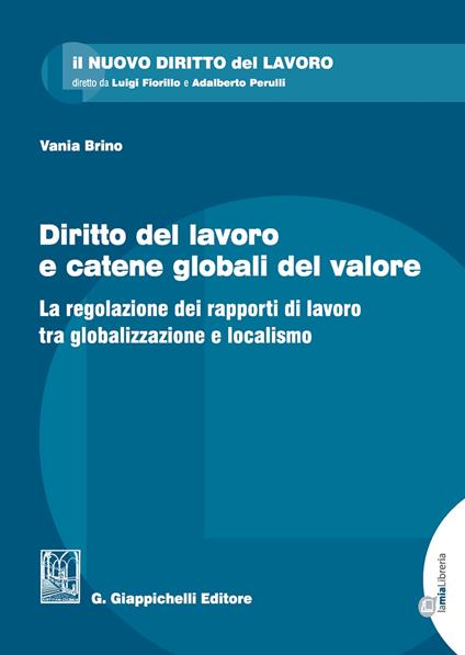 Diritto del lavoro e catene globali del valore. La regolazione dei rapporti di lavoro tra globalizzazione e localismo - Vania Brino - copertina