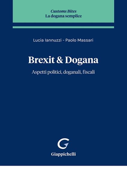 Brexit & dogana. Aspetti politici, doganali, fiscali - Paolo Massari,Lucia Iannuzzi - copertina