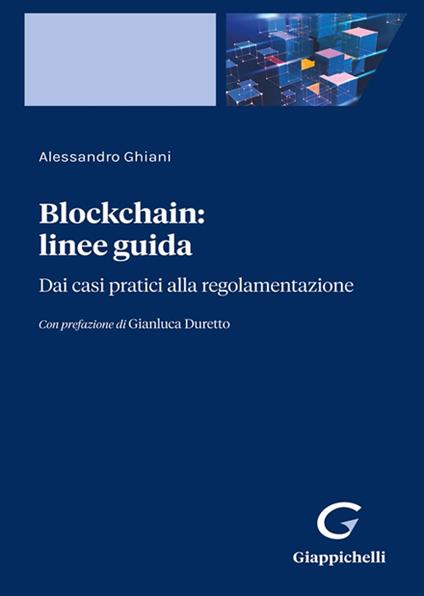 Blockchain: linee guida. Dai casi pratici alla regolamentazione - Alessandro Ghiani - copertina