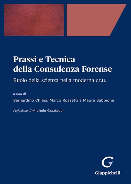 Prassi e tecnica della consulenza forense. Ruolo della scienza nella moderna C.T.U. - copertina