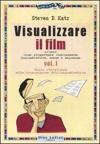 Visualizzare il film. Vol. 1: Dallo storyboard alla composizione dell'inquadratura. - Steven D. Katz - copertina