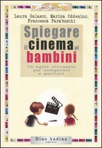 Spiegare il cinema ai bambini. Un agile strumento per insegnanti e genitori - Laura Galasco,Marina Oddenino,Francesca Paraboschi - copertina