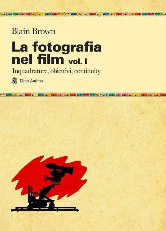 La fotografia nel film. Vol. 1: Inquadrature, obiettivi, continuity - Blain Brown - copertina