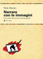 Narrare con le immagini. Le tecniche del racconto cinematografico dallo script allo shermo