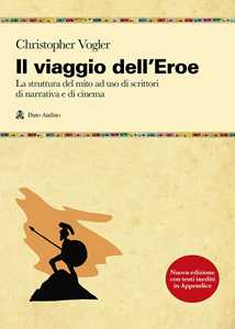 Image of Il viaggio dell'eroe. La struttura del mito ad uso di scrittori di narrativa e di cinema