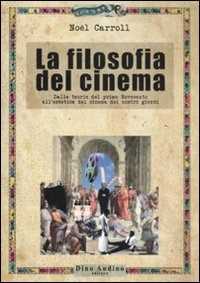 Image of La filosofia del cinema. Dalle teorie del cinema del primo Novecento all'estetica del cinema dei nostri giorni