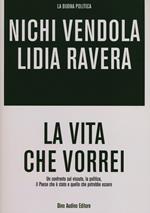 La vita che vorrei. Un confronto sul vissuto, la politica, il Paese che è stato e quello che potrebbe essere