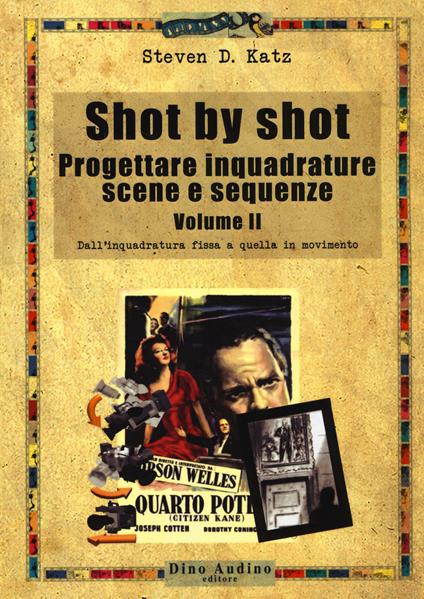 Shot by shot. Progettare inquadrature, scene e sequenze. Vol. 2: Dall'inquadratura fissa a quella in movimento - Steven D. Katz - copertina