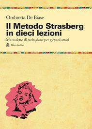 Il metodo Strasberg in dieci lezioni. Introduzione ai fondamentali della formazione attoriale