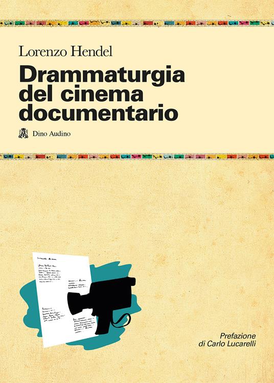 Drammaturgia del cinema documentario. Strutture narrative ed esperienze produttive per raccontare la realtà - Lorenzo Hendel - copertina