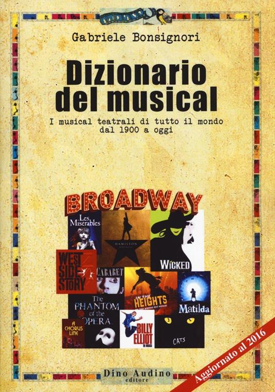 Dizionario del musical. I musical teatrali di tutto il mondo dal 1900 ad oggi - Gabriele Bonsignori - copertina