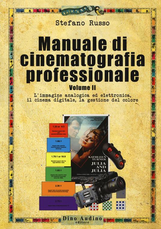 Manuale di cinematografia professionale. Vol. 2: L' immagine analogica ed elettronica, il cinema digitale, la gestione del colore - Stefano Russo - copertina