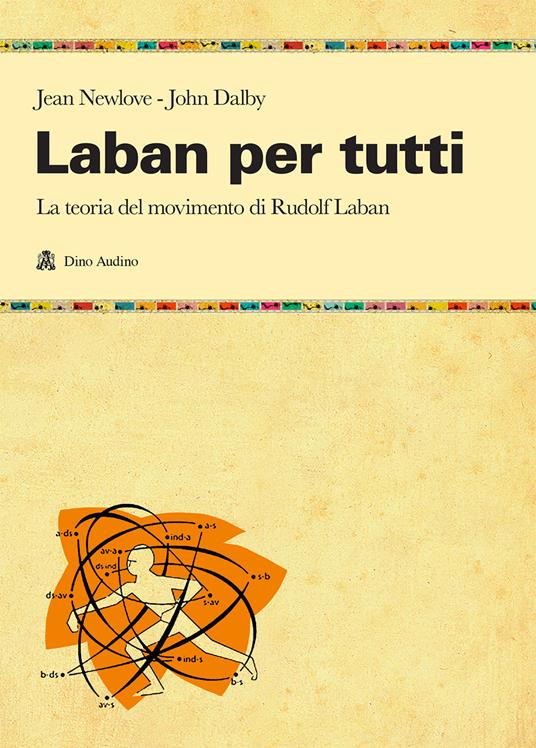 Laban per tutti. La teoria del movimento di Rudolf Laban. Un manuale - Jean Newlove,John Dalby - copertina