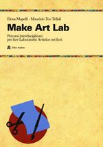 Make Art Lab. Percorsi interdisciplinari per fare Laboratorio Artistico nei licei. Con Contenuto digitale per download e accesso online