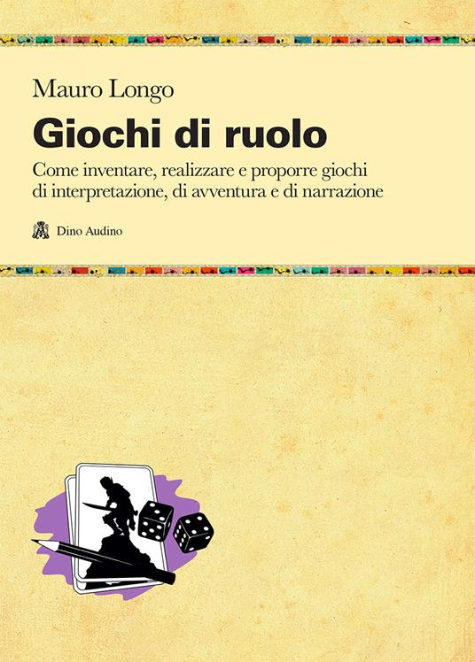 Giochi di ruolo. Come inventare, realizzare e proporre giochi di interpretazione, di avventura e di narrazione - Mauro Longo - copertina