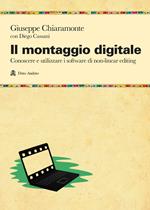 Il montaggio digitale. Conoscere e utilizzare i software di non-linear editing