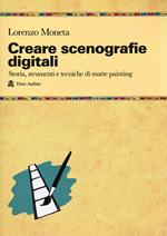 Creare scenografie digitali. Storia, strumenti e tecniche di matte painting