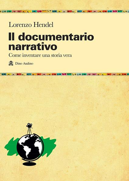 Il documentario narrativo. Come inventare una storia vera - Lorenzo Hendel - copertina