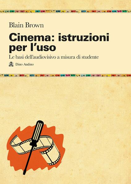 Cinema: istruzioni per l'uso. Le basi dell'audiovisivo a misura di studente - Blain Brown - copertina