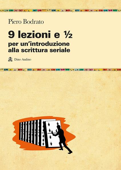 9 lezioni e 1/2 per un'introduzione alla scrittura seriale - Piero Bodrato - copertina
