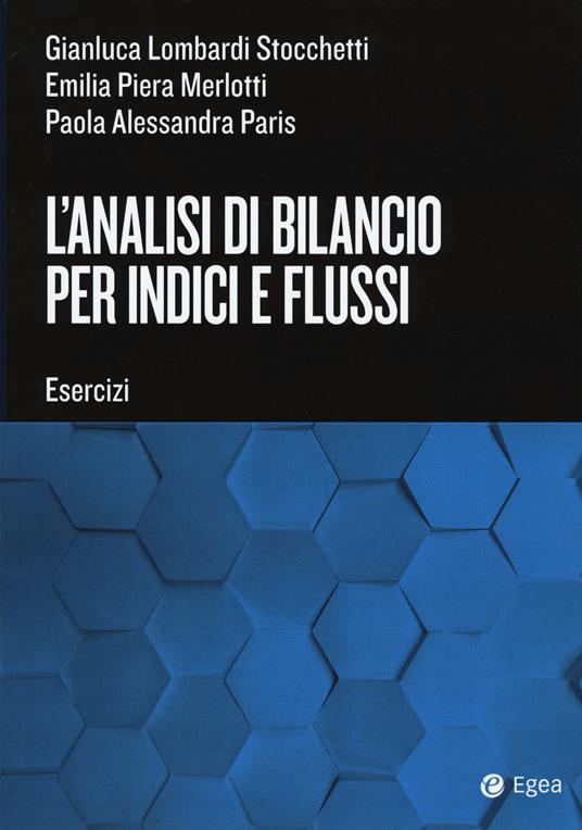 L' analisi di bilancio per indici e flussi - Gianluca Lombardi Stocchetti -  Emilia Piera Merlotti - - Libro - EGEA Tools - Tools-Amministrazione e  controllo | IBS