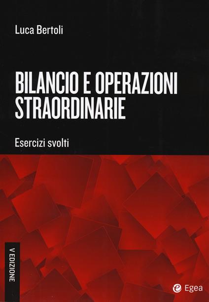 Bilancio e operazioni straordinarie. Esercizi svolti - Luca Bertoli - copertina