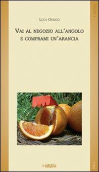 Vai al negozio all'angolo e comprami un'arancia - Luca Orrico - copertina