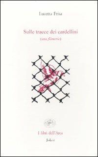 Sulle tracce dei cardellini (una flânerie) - Lucetta Frisa - copertina