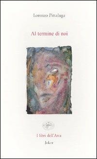 Al termine di noi - Lorenzo Pittaluga - copertina