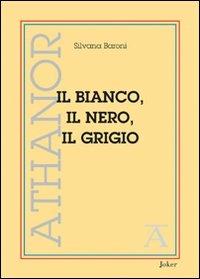 Il bianco, il nero, il grigio - Silvana Baroni - copertina