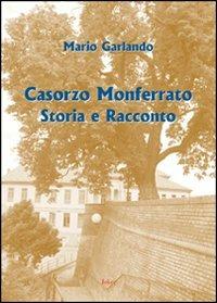 Casorzo Monferrato. Storia e racconto - Mario Garlando - copertina