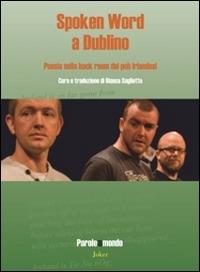 Spoken word a Dublino. Poesie nelle back room dei pub irlandesi. Ediz. italiana e inglese - Colm Keegan,Kalle Ryan,Stephen J. Smith - copertina