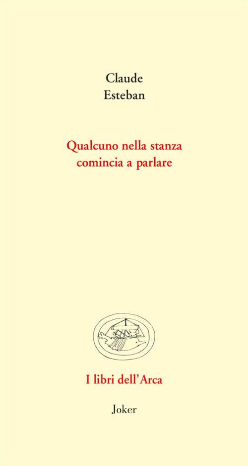 Qualcuno nella stanza comincia a parlare. Poesie e prose scelte. Ediz. multilingue - Claude Esteban - copertina