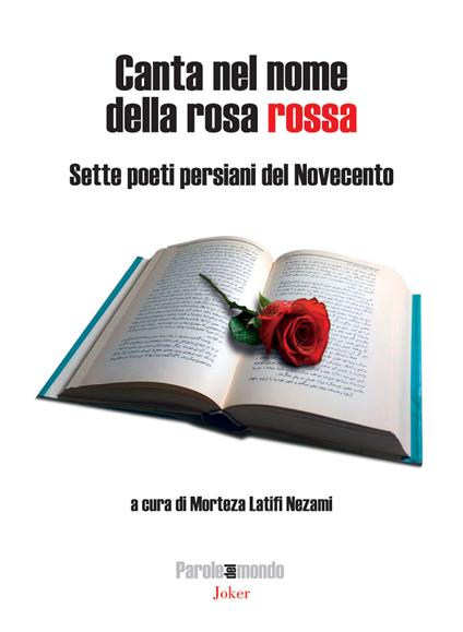 Canta nel nome della rosa rossa. Sette poeti persiani del Novecento. Testo iraniano a fronte. Ediz. bilingue - copertina