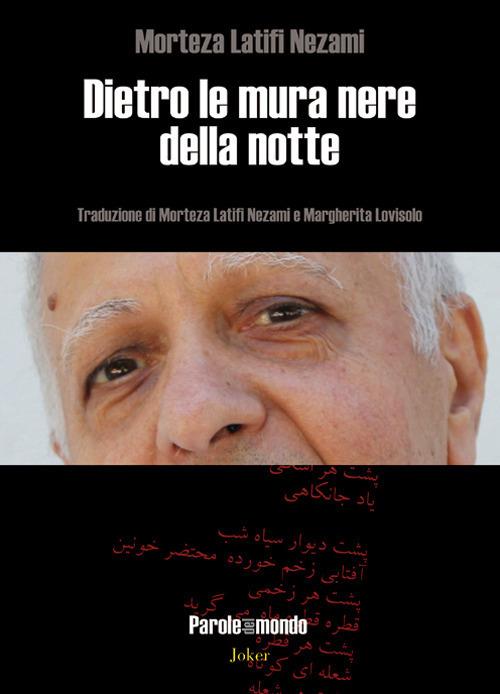 Dietro le mura nere della notte. Ediz. iraniana e italiana - Morteza Latifi Nezami - copertina