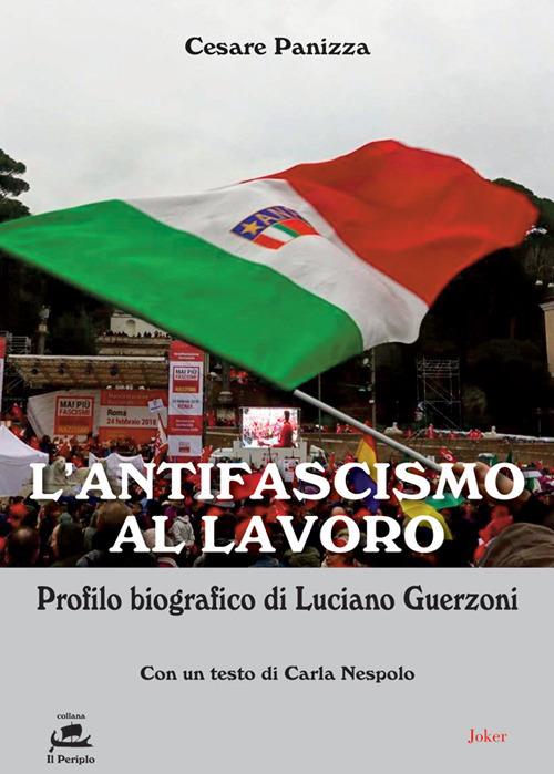 L'antifascismo al lavoro. Profilo biografico di Luciano Guerzoni - Cesare Panizza - copertina