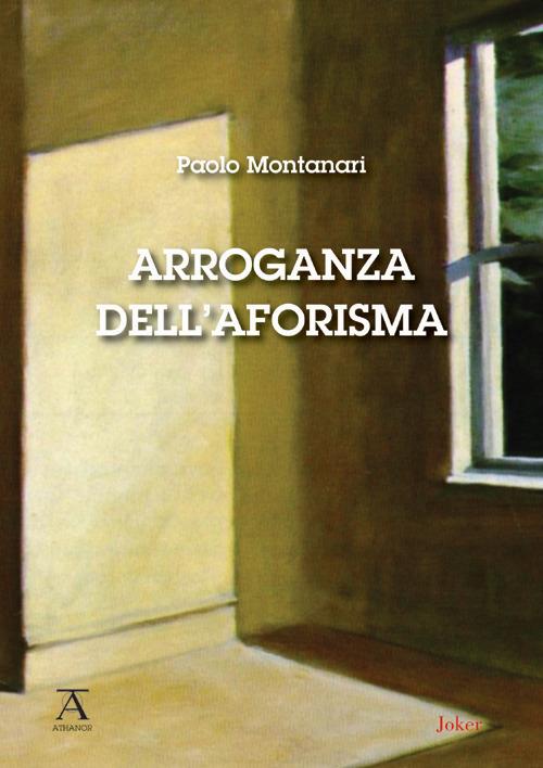 Arroganza dell'aforisma - Paolo Montanari - copertina