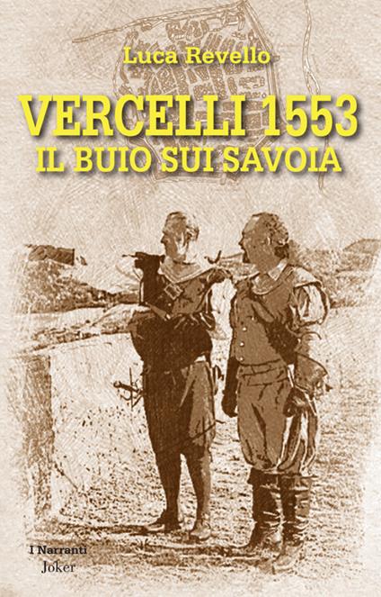 Vercelli 1553. Il buio sui Savoia - Luca Revello - copertina