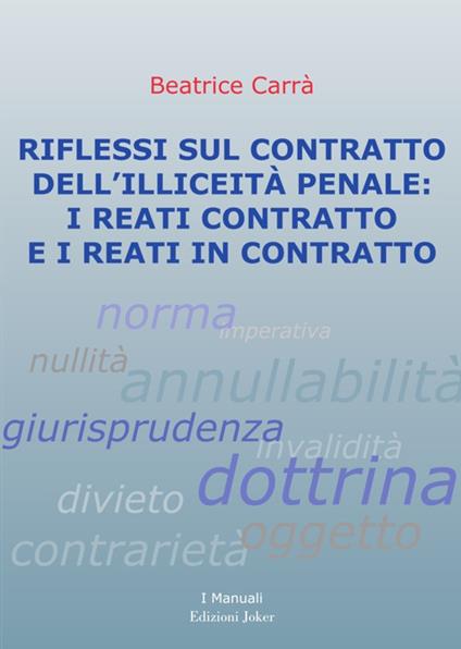 Riflessi sul contratto dell’illiceità penale: i reati contratto e i reati in contratto. Ediz. per la scuola - Beatrice Carrà - copertina