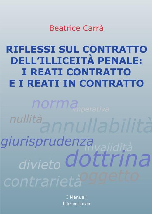 Riflessi sul contratto dell’illiceità penale: i reati contratto e i reati in contratto. Ediz. per la scuola - Beatrice Carrà - copertina