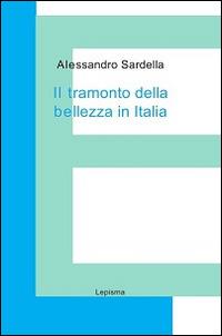 Il tramonto della bellezza in Italia - Alessandro Sardella - copertina