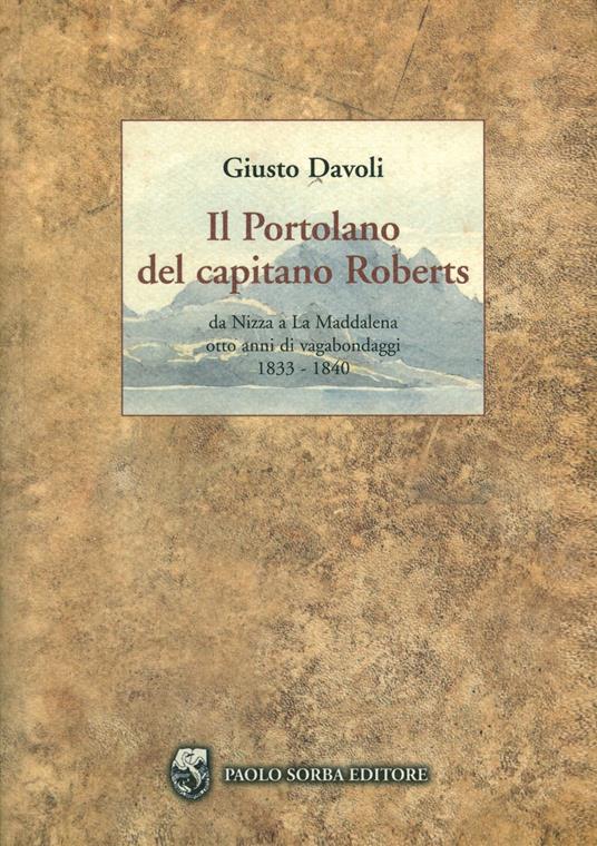 Il portolano del capitano Roberts. Da Nizza a La Maddalena. Otto anni di vagabondaggi 1833-1840 - Giusto Davoli - copertina