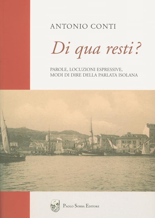 Di qua resti? Parole, locuzioni espressive, modi di dire della parlata isolana - Antonio Conti - copertina